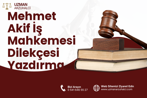 Mehmet Akif İş Mahkemesi Dilekçesi Yazdırma - Selçuklu
