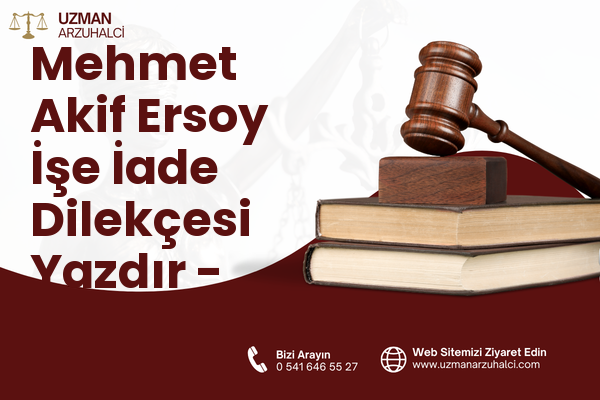 Mehmet Akif Ersoy İşe İade Dilekçesi Yazdır - Merkez
