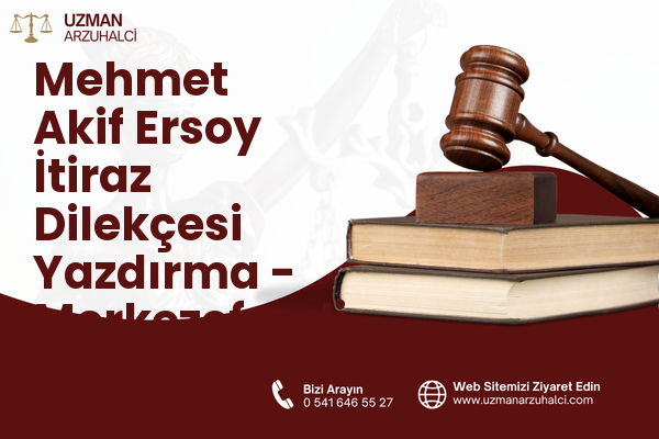Mehmet Akif Ersoy İtiraz Dilekçesi Yazdırma - Merkezefendi