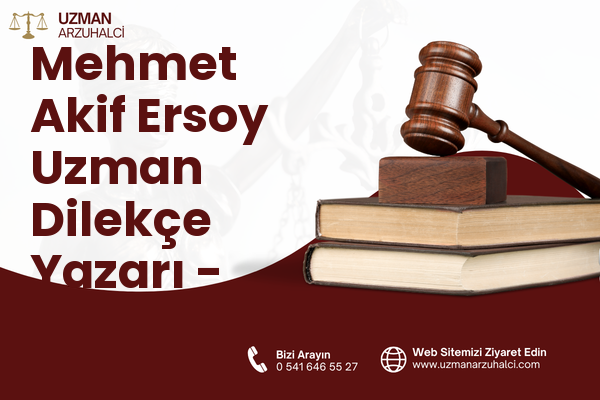 Mehmet Akif Ersoy Uzman Dilekçe Yazarı - Sarıçam