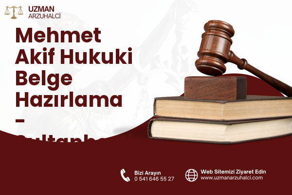 Mehmet Akif Hukuki Belge Hazırlama - Sultanbeyli