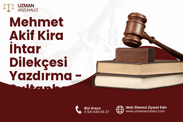 Mehmet Akif Kira İhtar Dilekçesi Yazdırma - Sultanbeyli
