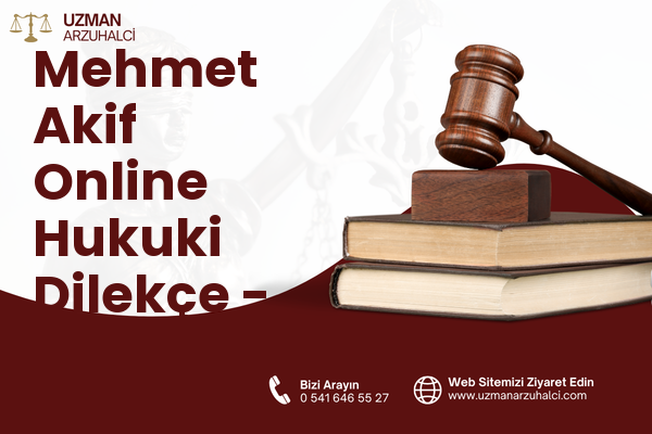 Mehmet Akif Online Hukuki Dilekçe - Arapgir