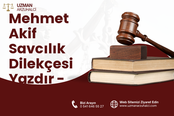Mehmet Akif Savcılık Dilekçesi Yazdır - Merkez