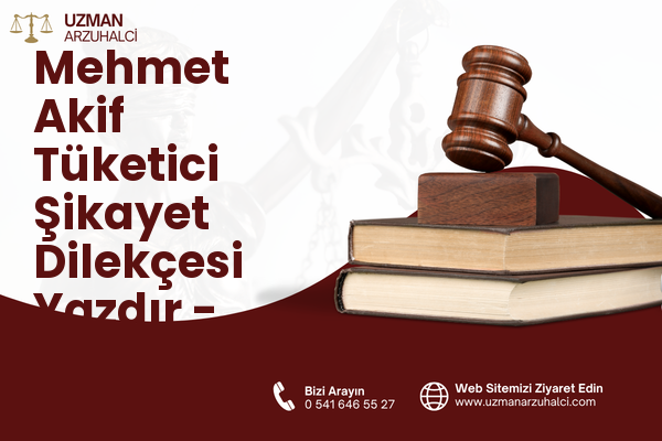 Mehmet Akif Tüketici Şikayet Dilekçesi Yazdır - Sultanbeyli