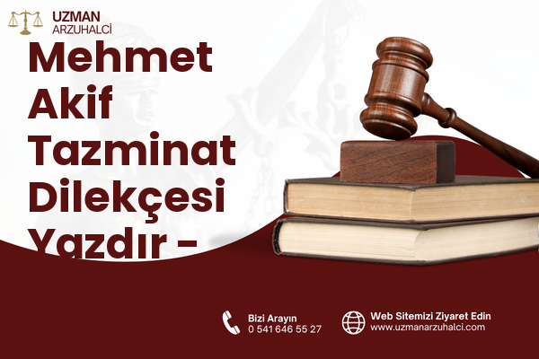 Mehmet Akif Tazminat Dilekçesi Yazdır - Sultanbeyli