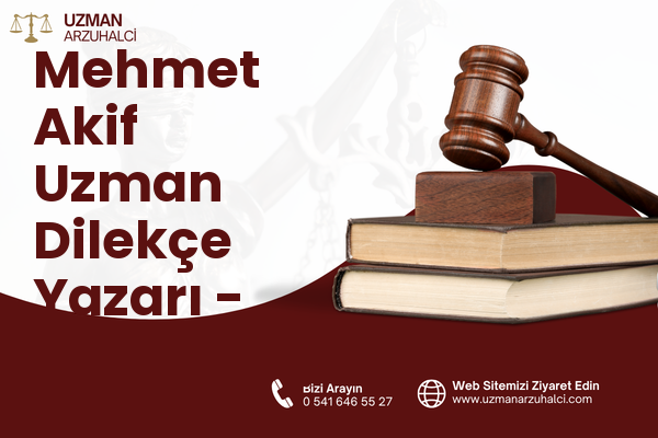 Mehmet Akif Uzman Dilekçe Yazarı - Çekmeköy