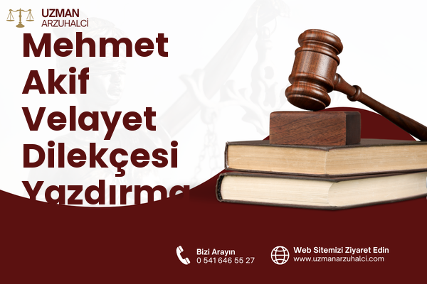 Mehmet Akif Velayet Dilekçesi Yazdırma - Merkez
