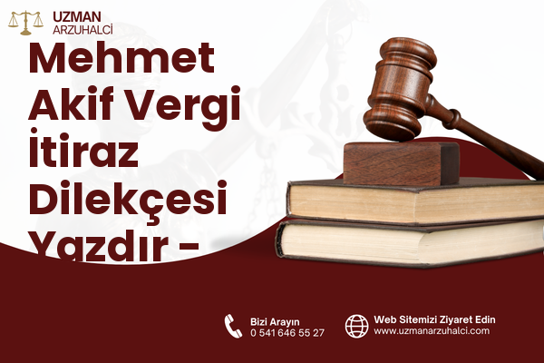 Mehmet Akif Vergi İtiraz Dilekçesi Yazdır - Sultanbeyli