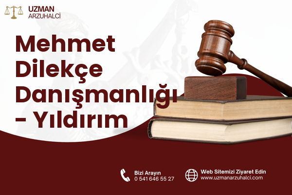 Mehmet Dilekçe Danışmanlığı - Yıldırım