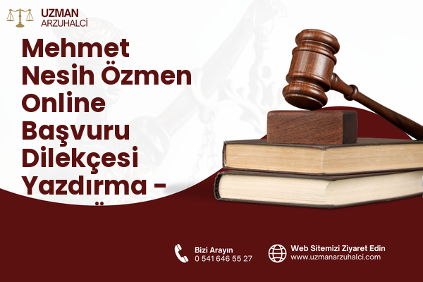 Mehmet Nesih Özmen Online Başvuru Dilekçesi Yazdırma - Güngören