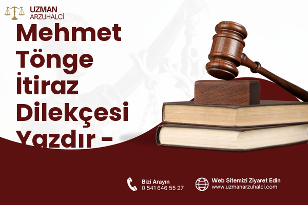 Mehmet Tönge İtiraz Dilekçesi Yazdır - Merkez