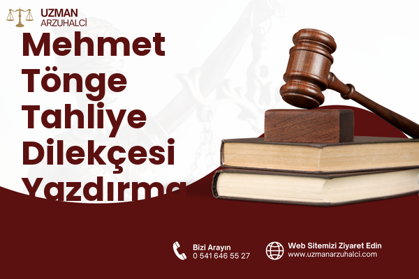 Mehmet Tönge Tahliye Dilekçesi Yazdırma - Merkez