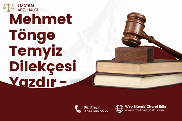 Mehmet Tönge Temyiz Dilekçesi Yazdır - Merkez