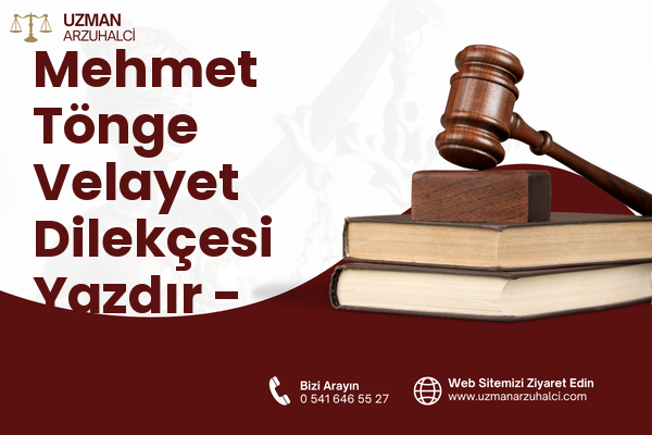 Mehmet Tönge Velayet Dilekçesi Yazdır - Merkez