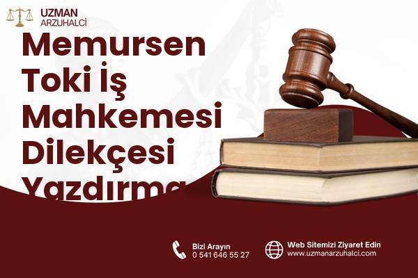 Memursen Toki İş Mahkemesi Dilekçesi Yazdırma - Edremit