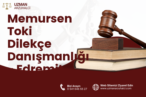 Memursen Toki Dilekçe Danışmanlığı - Edremit