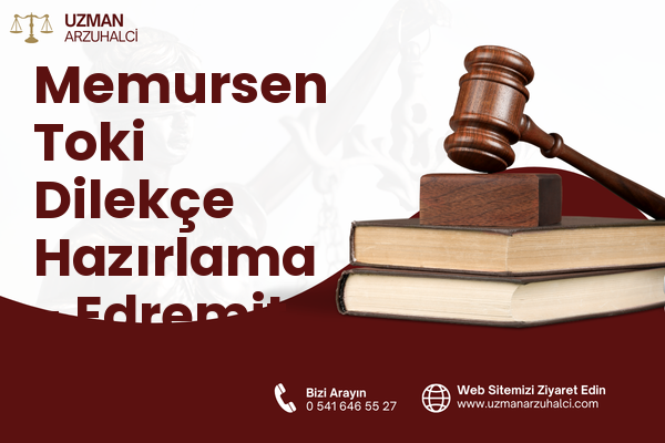 Memursen Toki Dilekçe Hazırlama - Edremit