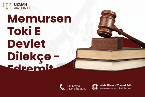 Memursen Toki E Devlet Dilekçe - Edremit