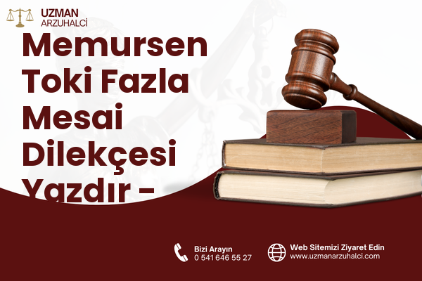 Memursen Toki Fazla Mesai Dilekçesi Yazdır - Edremit