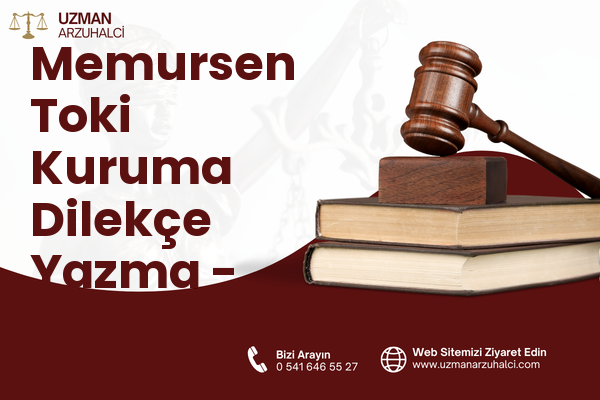 Memursen Toki Kuruma Dilekçe Yazma - Edremit