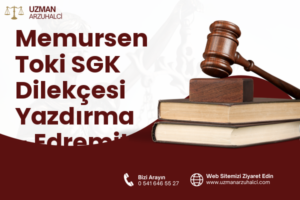 Memursen Toki SGK Dilekçesi Yazdırma - Edremit