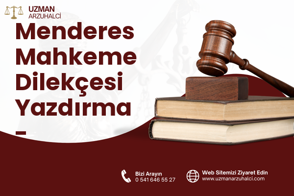 Menderes Mahkeme Dilekçesi Yazdırma - Atkaracalar