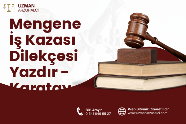 Mengene İş Kazası Dilekçesi Yazdır - Karatay