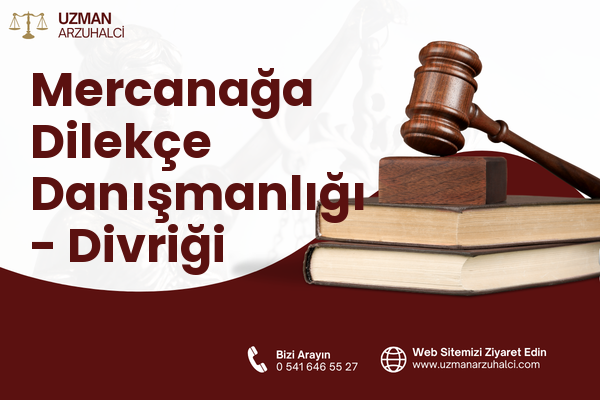 Mercanağa Dilekçe Danışmanlığı - Divriği