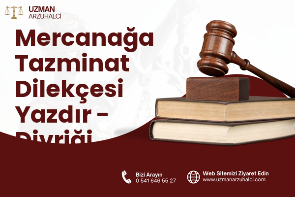 Mercanağa Tazminat Dilekçesi Yazdır - Divriği
