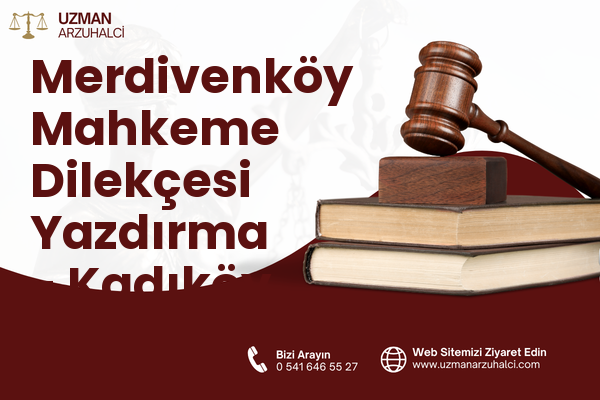 Merdivenköy Mahkeme Dilekçesi Yazdırma - Kadıköy