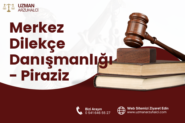 Merkez Dilekçe Danışmanlığı - Piraziz