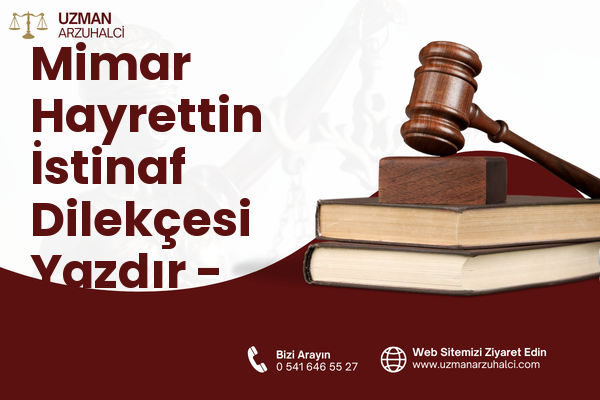 Mimar Hayrettin İstinaf Dilekçesi Yazdır - Fatih
