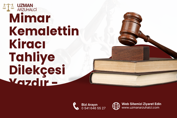 Mimar Kemalettin Kiracı Tahliye Dilekçesi Yazdır - Fatih