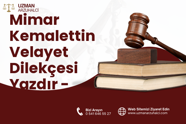 Mimar Kemalettin Velayet Dilekçesi Yazdır - Fatih