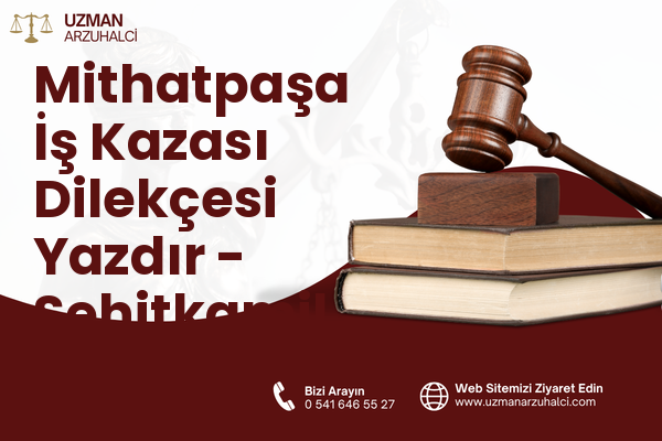 Mithatpaşa İş Kazası Dilekçesi Yazdır - Şehitkamil