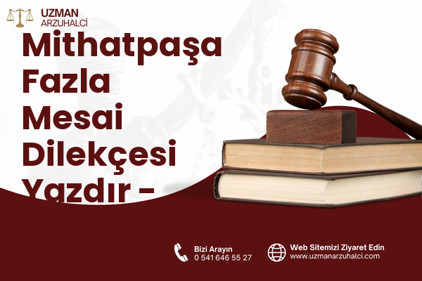 Mithatpaşa Fazla Mesai Dilekçesi Yazdır - Merkez