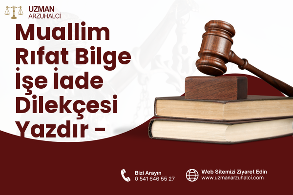 Muallim Rıfat Bilge İşe İade Dilekçesi Yazdır - Merkez