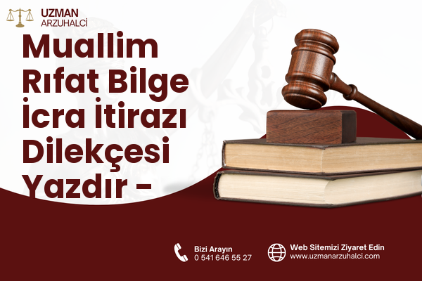 Muallim Rıfat Bilge İcra İtirazı Dilekçesi Yazdır - Merkez
