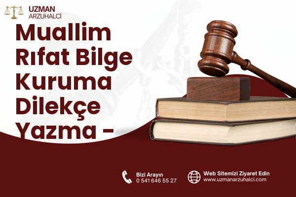 Muallim Rıfat Bilge Kuruma Dilekçe Yazma - Merkez