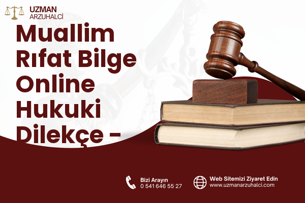 Muallim Rıfat Bilge Online Hukuki Dilekçe - Merkez