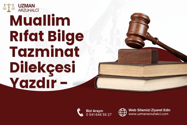 Muallim Rıfat Bilge Tazminat Dilekçesi Yazdır - Merkez