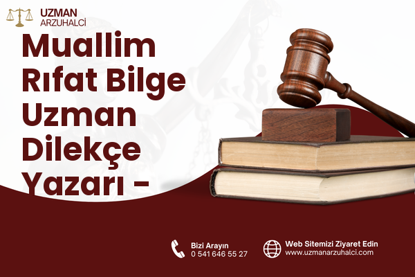 Muallim Rıfat Bilge Uzman Dilekçe Yazarı - Merkez