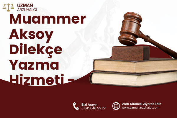 Muammer Aksoy Dilekçe Yazma Hizmeti - Nazilli