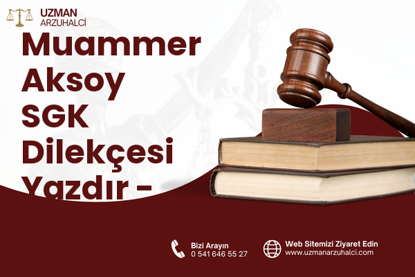 Muammer Aksoy SGK Dilekçesi Yazdır - Nazilli