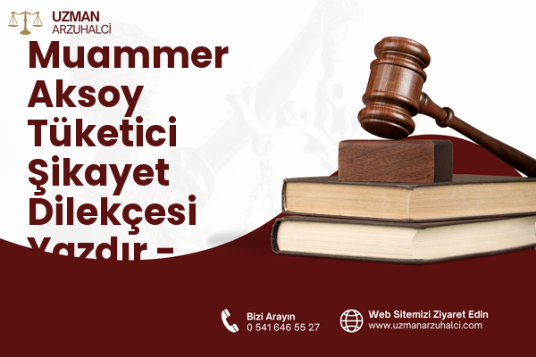 Muammer Aksoy Tüketici Şikayet Dilekçesi Yazdır - Nazilli