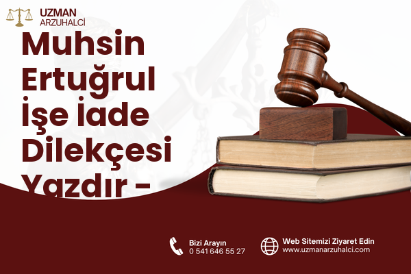 Muhsin Ertuğrul İşe İade Dilekçesi Yazdır - Çankaya