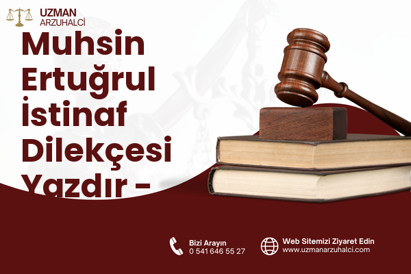 Muhsin Ertuğrul İstinaf Dilekçesi Yazdır - Çankaya