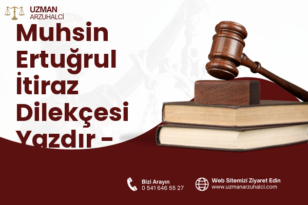 Muhsin Ertuğrul İtiraz Dilekçesi Yazdır - Çankaya