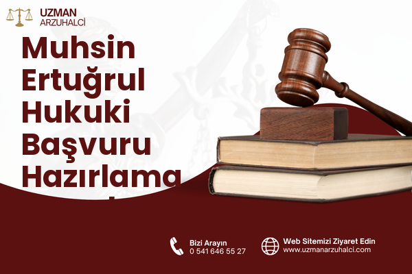 Muhsin Ertuğrul Hukuki Başvuru Hazırlama - Çankaya
